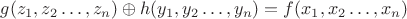 $g(z_1,z_2\dots,z_n)\oplus h(y_1,y_2\dots,y_n)=f(x_1,x_2\dots,x_n)$
