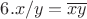 $6. x / y = \overline{xy}$