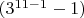 $(3^{11-1}-1)$