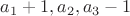 $a_1+1, a_2, a_3-1$