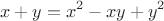 $$x+y=x^2-xy+y^2$$