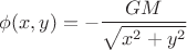 $$\phi (x,y) = -\frac{GM}{\sqrt{x^2+y^2}}$$