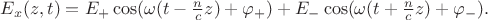 $$E_x(z,t)=E_+ \cos(\omega(t-\tfrac{n}{c}z)+\varphi_+)+E_- \cos(\omega(t+\tfrac{n}{c}z)+\varphi_-).$$