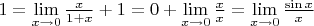 $1=\lim\limits_{x\to0}\frac{x}{1+x}+1=0+\lim\limits_{x\to0}\frac{x}{x}=\lim\limits_{x\to0}\frac{\sin x}{x}$