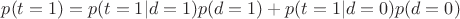 $p(t = 1) = p(t = 1 | d = 1)p(d = 1) + p(t = 1 | d = 0)p(d = 0)$