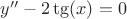$y''-2\tg(x)=0$