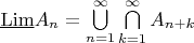 $\underline{\operatorname{Lim}}A_n=\bigcup\limits_{n=1}^{\infty}\bigcap\limits_{k=1}^{\infty}A_{n+k}$
