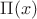 $\Pi (x)$