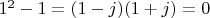 $1^2 - 1 = (1-j)(1+j) =0$