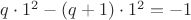 $q \cdot 1^2-(q+1) \cdot 1^2=-1$
