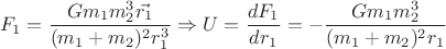 $$F_{1}=\dfrac{Gm_{1}m_{2}^{3}\vec{r_{1}}}{(m_{1}+m_{2})^{2}r_{1}^{3}} \Rightarrow U=\dfrac{dF_{1}}{dr_{1}} =-\dfrac{Gm_{1}m_{2}^{3}}{(m_{1}+m_{2})^{2}r_{1}}$$