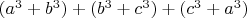 $(a^3+b^3)+(b^3+c^3)+(c^3+a^3)$