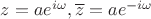 $z=a e^{i \omega}, \overline z = a e^{-i \omega}$