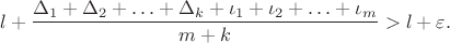 $$l+{\frac {\Delta_1+ \Delta_2+ \ldots+ \Delta_k+\iota_1+\iota_2+ \ldots+\iota_m}{m+k}}>l+\varepsilon.$$