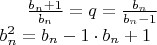 $\frac{b_n+1}{b_n}=q=\frac{b_n}{b_n-1}\\ b^{2}_n=b_n-1  \cdot  b_n+1  $