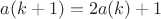 $a(k+1)=2a(k)+1$