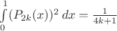 $\int \limits_{0}^{1}(P_{2k}(x))^2\,dx={\frac {1}{4k+1}}$