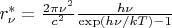 $r^*_{\nu}=\frac {2 \pi \nu^2} {c^2} \frac {h \nu} {\exp(h \nu /kT) - 1}$