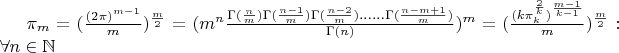 $\pi_m=(\frac{(2\pi)^{m-1}}{m})^{\frac{m}{2}}=(m^n\frac{\Gamma(\frac{n}{m})\Gamma(\frac{n-1}{m})\Gamma(\frac{n-2}{m})......\Gamma(\frac{n-m+1}{m})}{\Gamma(n)})^m=(\frac{(k\pi_k^{\frac{2}{k}})^{\frac{m-1}{k-1}}}{m})^{\frac{m}{2}}:\forall n\in\mathbb N$