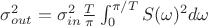 $\sigma_{out}^2=\sigma_{in}^2\frac{T}{\pi}\int_{0}^{\pi/T} S(\omega)^2 d\omega $