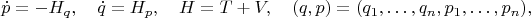 $$\dot p=-H_q,\quad \dot q=H_p,\quad H=T+V,\quad (q,p)=(q_1,\ldots,q_{n}, p_1,\ldots,p_{n}),$$