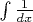 $\int \frac{1}{dx} $