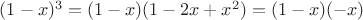 $(1-x)^3=(1-x)(1-2x+x^2)=(1-x)(-x)$