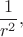 $$\dfrac{1}{r^2},$$ $$\dfrac{1}{r^2},$$