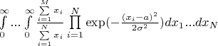 $
\int\limits_0^\infty...\int\limits_0^\infty\frac{\sum\limits_{i=1}^Mx_i}{\sum\limits_{i=1}^Nx_i}\prod\limits_{i=1}^N\exp(-\frac{(x_i-a)^2}{2\sigma^2})dx_1...dx_N
$