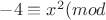 $-4\equiv x^2(mod$