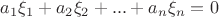 $a_1\xi_1 + a_2\xi_2 +...+a_n\xi_n = 0$