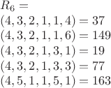 $$\begin{array}{l}R_6=\\
(4,3,2,1,1,4)=37\\
(4,3,2,1,1,6)=149\\
(4,3,2,1,3,1)=19\\
(4,3,2,1,3,3)=77\\
(4,5,1,1,5,1)=163\end{array}$$
