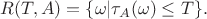 $$
R(T,A) = \{\omega|\tau_A(\omega)\leq T\}.
$$