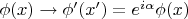 $\phi(x)\to\phi'(x')=e^{i\alpha}\phi(x)$