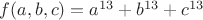 $f(a,b,c)=a^{13}+b^{13}+c^{13}$