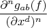 \[
\frac{{\partial ^n g_{ab} (f)}}
{{(\partial x^d )^n }}
\]