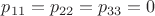 $p_{11}=p_{22}=p_{33}=0$