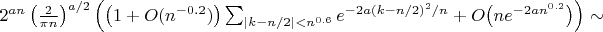 $2^{an}\left(\frac2{\pi n}\right)^{a/2}\left(\bigl(1+O(n^{-0.2})\bigr)\sum_{|k-n/2|<n^{0.6}}e^{-2a(k-n/2)^2/n}+O\bigl(ne^{-2an^{0.2}}\bigr)\right)\sim$