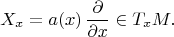 $$ X_x = a (x) \, \frac{\partial}{\partial x}  \in T_xM .$$