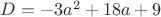 $\[D = - 3{a^2} + 18a + 9\]$