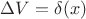 $\Delta V=\delta (x)$