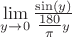 $\lim\limits_{y\to 0} \frac{\sin(y)}{\tfrac{180}{\pi} y}