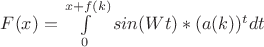 $
F(x) = \int\limits_0^{x+f(k)} {sin(Wt)*(a(k))^t } dt
$
