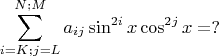 $$\sum\limits_{i=K;j=L}^{N;M}a_{ij}\sin^{2i}x\cos^{2j}x=?$$