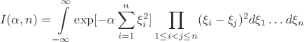 $$I(\alpha ,n)=\int \limits _{-\infty }^{\infty }\exp [-\alpha \sum \limits _{i=1}^n\xi_i^2}]\prod \limits _{1\leq i <j\leq n}(\xi _i-\xi_j)^2d\xi _1\dots d\xi _n$$