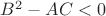 ${B}^{2}-AC < 0$