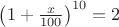 $\left(1+\frac{x}{100}\right)^{10}=2$