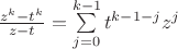 $\frac{z^k-t^k}{z-t}=\sum\limits_{j=0}^{k-1} t^{k-1-j} z^j$