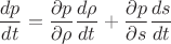 $$\frac{dp}{dt}=\frac{\partial p}{\partial \rho} \frac{d \rho}{dt}+
\frac{\partial p}{\partial s} \frac{ds}{dt}$$