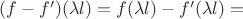 $(f-f')(\lambda l) = f(\lambda l) - f'(\lambda l) =$